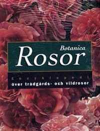 Botanica Rosor : encyklopedi över trädgårds- och vildrosor