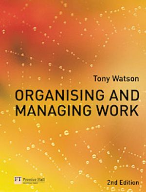 Organising and managing work, Organisational, managerial and strategic behaviour in theory and practice |  2:e upplagan