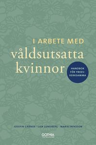 I arbete med våldsutsatta kvinnor : handbok för yrkesverksamma