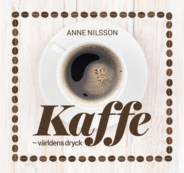 Kaffe : världens dryck | 1:a upplagan
