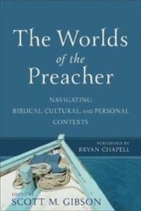Worlds of the preacher - navigating biblical, cultural, and personal contex | 0:e upplagan