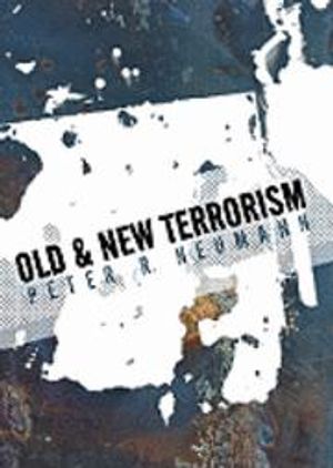 Old and New Terrorism: Late Modernity, Globalization and the Transformation of Political Violence | 1:a upplagan