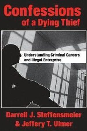 Confessions of a dying thief: Understanding criminal careers and illegal enterprise | 1:a upplagan