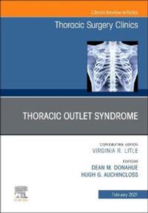 Thoracic Outlet Syndrome, an Issue of Thoracic Surgery Clinics