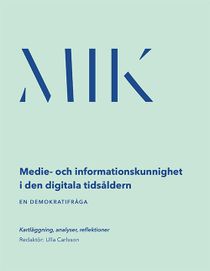 Medie- och informationskunnighet (MIK) i den digitala tidsåldern : en demokratifråga - kartläggning, analys, reflektioner
