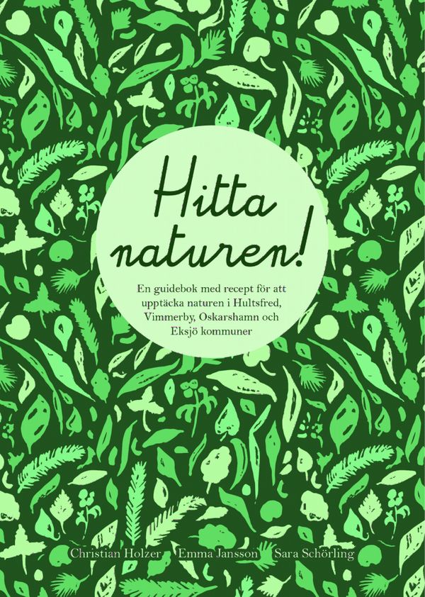 Hitta Naturen En guidebok med recept för att upptäcka naturen i Hultsfreds, Vimmerby, Oskarshamns och Eksjö kommuner | 0:e upplagan