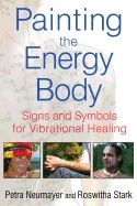 Painting The Energy Body : Signs and Symbols for Vibrational Healing