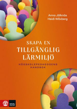 Skapa en tillgänglig lärmiljö : Högskolepedagogens handbok | 1:a upplagan