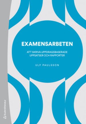 Examensarbeten - att skriva uppdragsbaserade uppsatser och rapporter | 1:a upplagan