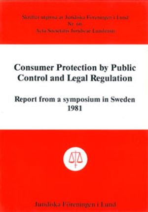 Consumer Protection by Public Control and Legal Regulation Report from a symposium in Sweden 1981