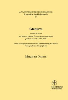 Glanures - servant de suite à Au Champ d’Apollon. Écrits d’expression française produits en Suède (1550–2006). Étude sociologiqu | 0:e upplagan