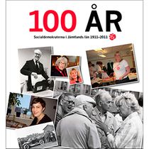 100 år : socialdemokraterna i Jämtlands län 1911-2011