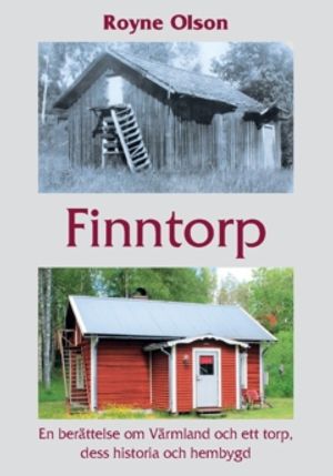 Finntorp : En berättelse om Värmland och ett torp, dess historia och hembygd