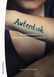 Autentisk - Om självkännedom, självbestämmande och autentiskt liv