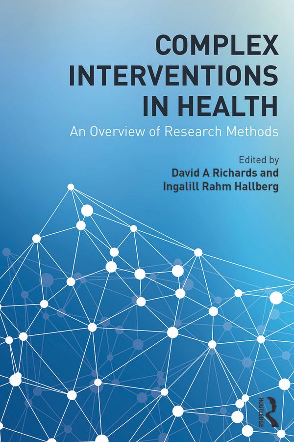 Complex Interventions in Health : An overview of research methods | 1:a upplagan