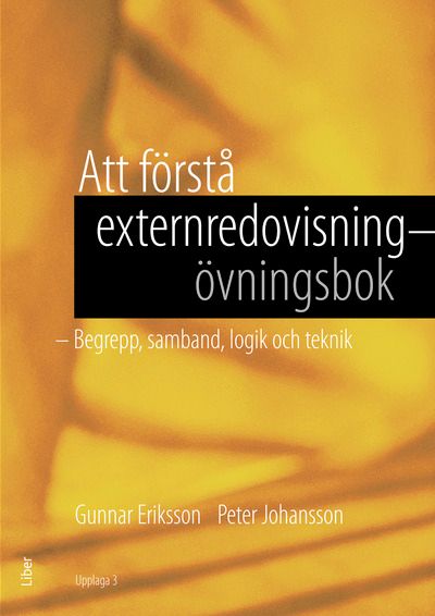 Att förstå externredovisning - Övningsbok - Begrepp, samband, logik och teknik | 3:e upplagan