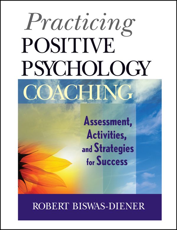 Practicing Positive Psychology Coaching: Assessment, Activities, and Strategies for Success | 1:a upplagan