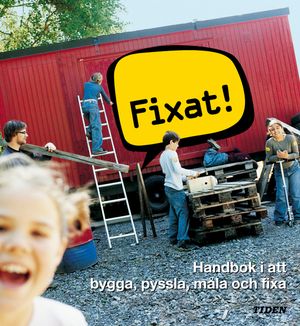 Fixat! : Handbok i att bygga, pyssla, måla och fixa | 1:a upplagan