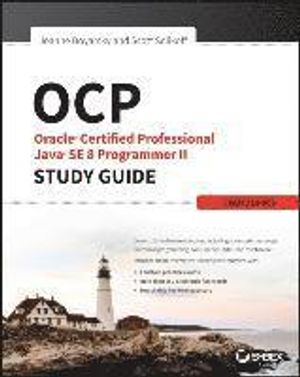 OCP: Oracle Certified Professional Java SE 8 Programmer II Study Guide: Exam 1Z0-809 | 1:a upplagan