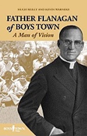 Father Flanagan Of Boys Town : A Man of Vision