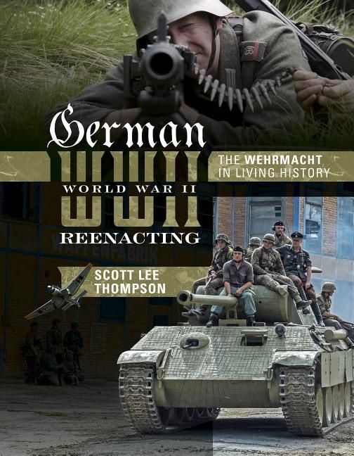German world war ii reenacting - the wehrmacht in living history | 0:e upplagan
