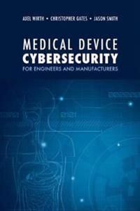 Medical Device Cybersecurity: A Guide for Engineers and Manufacturers
