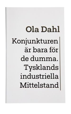 Konjunkturen är bara för de dumma. Tysklands industriella Mittelstand | 1:a upplagan