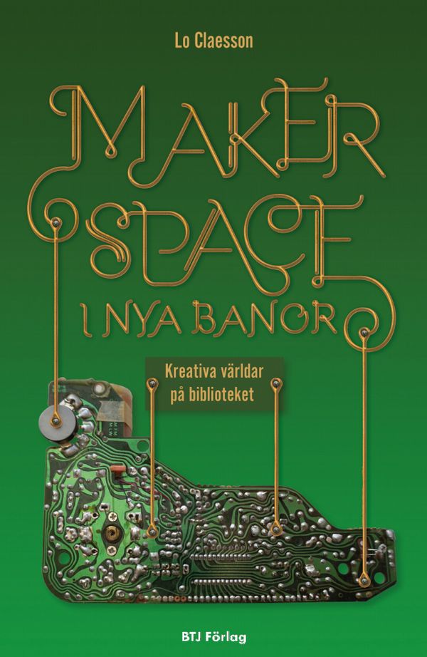 Makerspace i nya banor: kreativa världar på biblioteket | 0:e upplagan