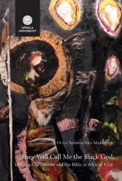 They Will Call Me the Black God : Imaging Christianity and the Bible in African Film | 0:e upplagan