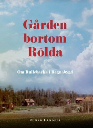 Gården bortom Rölda - om Rullebacka i Regnabygd