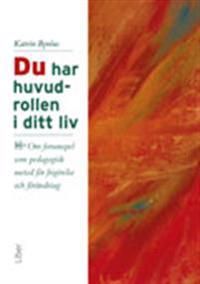 Du har huvudrollen i ditt liv: Om forumspel som pedagogisk metod för frigörelse och förändring | 2:a upplagan