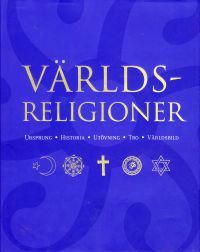 Världsreligioner : ursprung, historia, utövning, tro, världsbild