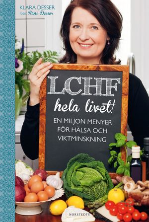 LCHF hela livet! : en miljon menyer för hälsa och viktminskning | 1:a upplagan