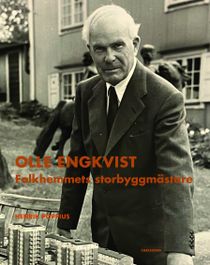 Olle Engkvist - Folkhemmets storbyggmästare
