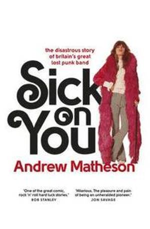 Sick on you - the disastrous story of britains great lost punk band