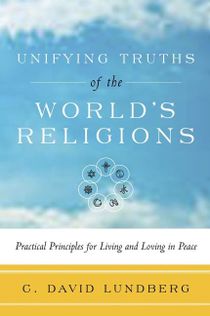 Unifying Truths Of The World's Religions: Practical Principles For Living & Loving In Peace