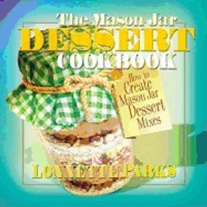 Mason Jar Dessert Cookbook : How To Create Mason Jar Dessert Mixes