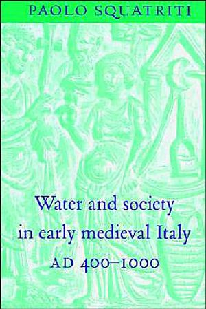 Water and Society in Early Medieval Italy, AD 400–1000