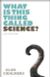 What Is This Thing Called Science?