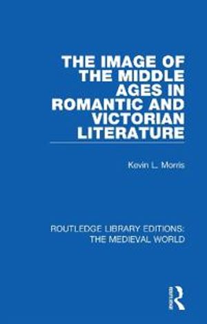 The Image of the Middle Ages in Romantic and Victorian Literature | 1:a upplagan