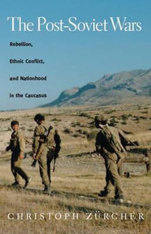 Post-soviet wars - rebellion, ethnic conflict, and nationhood in the caucas