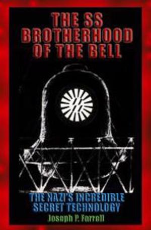 Ss Brotherhood Of The Bell: The Nazi's Incredible Secret Technology