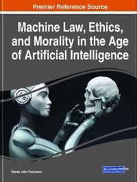 Machine Law, Ethics, and Morality in the Age of Artificial Intelligence