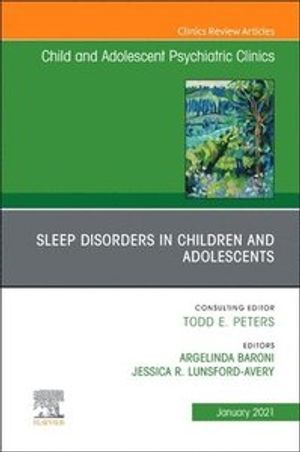 Sleep Disorders in Children and Adolescents, An Issue of ChildAnd Adolescent Psychiatric Clinics of North America (Volume 30-1)