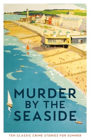 Murder by the Seaside - Classic Crime Stories for Summer