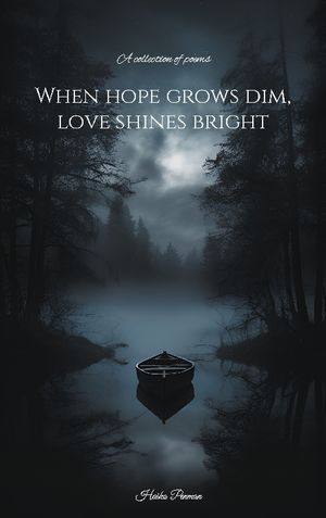 When hope grows dim, love shines bright : A collection of poems | 1:a upplagan