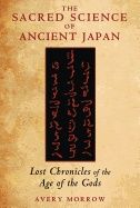 Sacred science of ancient japan - lost chronicles of the age of the gods