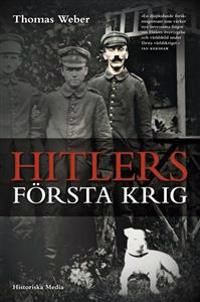 Hitlers första krig : Adolf Hitler, soldaterna vid Regiment List och första världskriget | 1:a upplagan