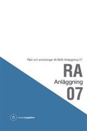 RA Anläggning 07. Råd och anvisningar till AMA Anläggning 07