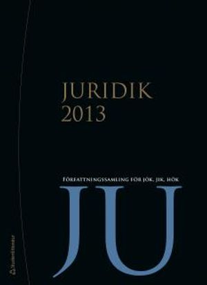 Juridik 2013 : Författningssamling för JÖK, JIK, HÖK | 1:a upplagan